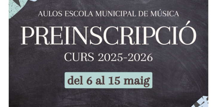 PREINSCRIPCIÓ CURS 2025-2026 A L'ESCOLA DE MÚSICA